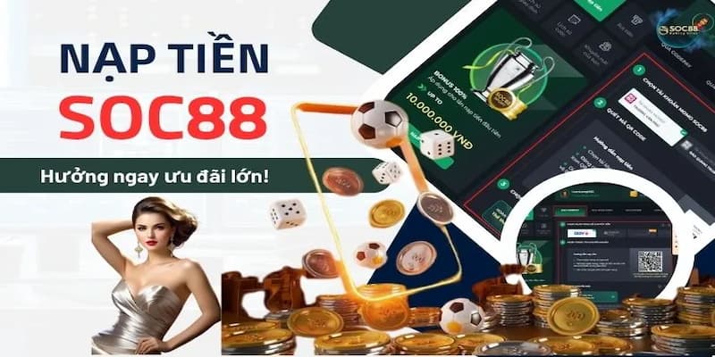 Nạp Tiền SOC88 Quy trình chi tiết Nạp tiền